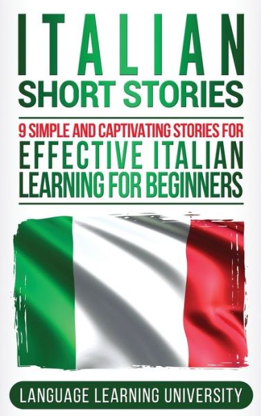 Cover for Language Learning University · Italian Short Stories: 9 Simple and Captivating Stories for Effective Italian Learning for Beginners (Gebundenes Buch) (2020)