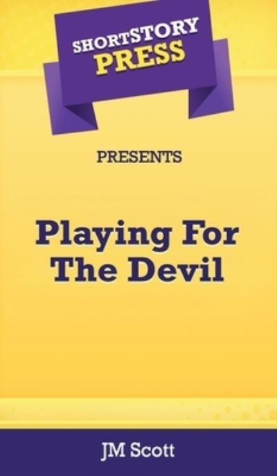 Cover for Jm Scott · Short Story Press Presents Playing For The Devil (Hardcover Book) (2020)