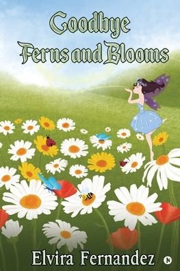 Elvira Fernández · Goodbye Ferns and Blooms (Paperback Book) (2020)