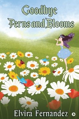 Goodbye Ferns and Blooms - Elvira Fernández - Books - Notion Press - 9781649195579 - July 14, 2020