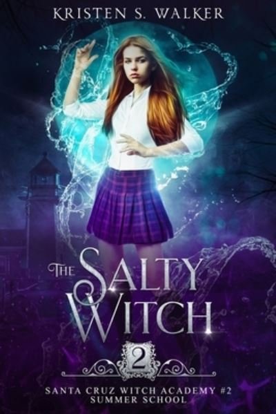 Kristen S Walker · The Salty Witch: Summer School - Santa Cruz Witch Academy (Paperback Book) (2020)