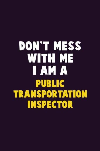 Don't Mess With Me, I Am A Public Transportation Inspector - Emma Loren - Bøger - Independently Published - 9781656632579 - 6. januar 2020