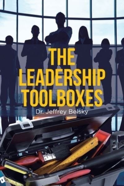 The Leadership Toolboxes - Dr Jeffrey Belsky - Books - Page Publishing Inc. - 9781662431579 - March 9, 2021