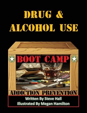 Cover for Steve Hall · Drug &amp; Alcohol Use Boot Camp: Addiction Prevention (Paperback Book) (2022)