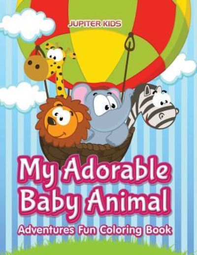 Cover for Jupiter Kids · My Adorable Baby Animal Adventures Fun Coloring Book (Paperback Book) (2016)