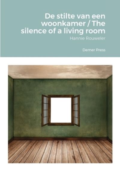 De stilte van een woonkamer / The silence of a living room - Hannie Rouweler - Kirjat - Lulu.com - 9781716684579 - maanantai 22. helmikuuta 2021