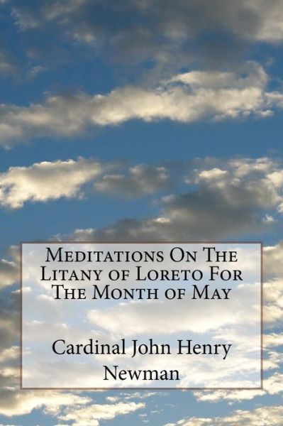 Cover for Cardinal John Henry Newman · Meditations On The Litany of Loreto For The Month of May (Paperback Book) (2018)