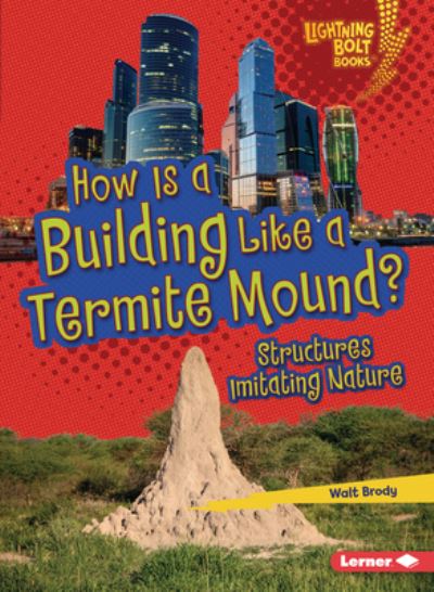 Cover for Walt Brody · How Is a Building Like a Termite Mound?: Structures Imitating Nature - Lightning Bolt Books — Imitating Nature (Taschenbuch) (2021)