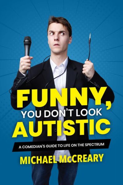 Funny, You Don't Look Autistic: A Comedian's Guide to Life on the Spectrum - Michael McCreary - Books - Annick Press Ltd - 9781773212579 - April 25, 2019