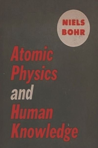 Cover for Niels Bohr · Atomic Physics and Human Knowledge (Buch) (2022)