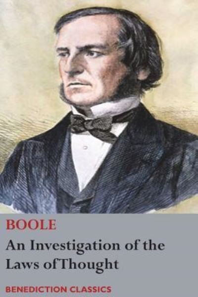 Cover for George Boole · An Investigation of the Laws of Thought, on Which are Founded the Mathematical Theories of Logic and Probabilities (Paperback Book) (2017)