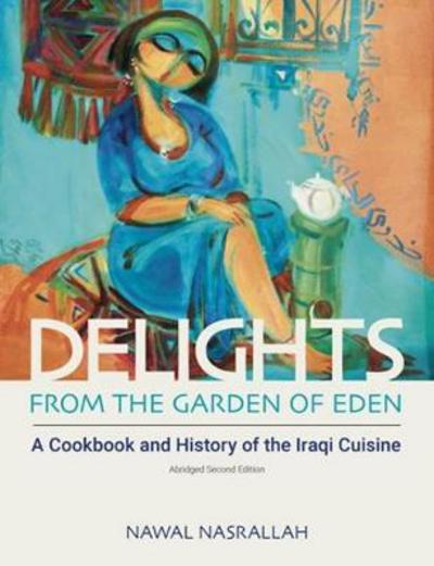 Cover for Nawal Nasrallah · Delights from the Garden of Eden (abbreviated version 2nd ed) - A Cookbook and History of the Iraqi Cuisine (Hardcover Book) [2 Abridged edition] (2016)