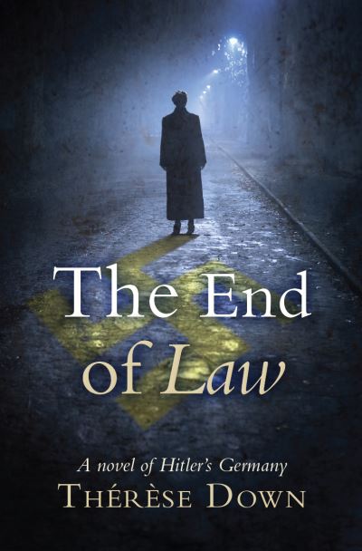 Cover for Therese Down · The End of Law: A novel of Hitler's Germany (Paperback Book) [2 New edition] (2021)
