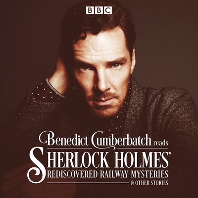 Cover for John Taylor · Benedict Cumberbatch Reads Sherlock Holmes' Rediscovered Railway Mysteries: Four original short stories (Hörbuch (CD)) [Unabridged edition] (2015)