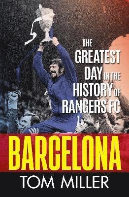 Cover for Tom Miller · Barcelona: The Greatest Day in the History of Rangers FC (Hardcover bog) (2021)