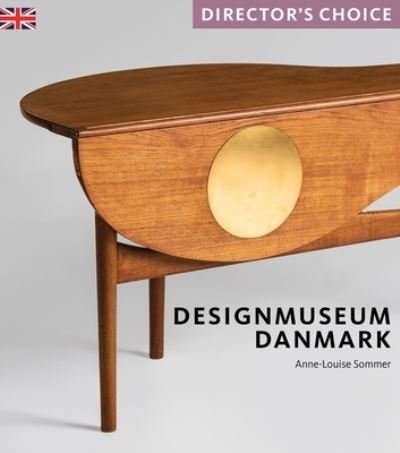 Designmuseum Danmark: Director's Choice - Director's Choice - Anne-Louise Sommer - Livros - Scala Arts & Heritage Publishers Ltd - 9781785514579 - 8 de março de 2024