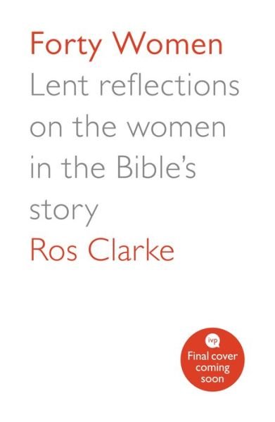 Cover for Ros Clarke · Forty Women: Unseen women of the Bible from Eden to Easter (Buch) (2021)
