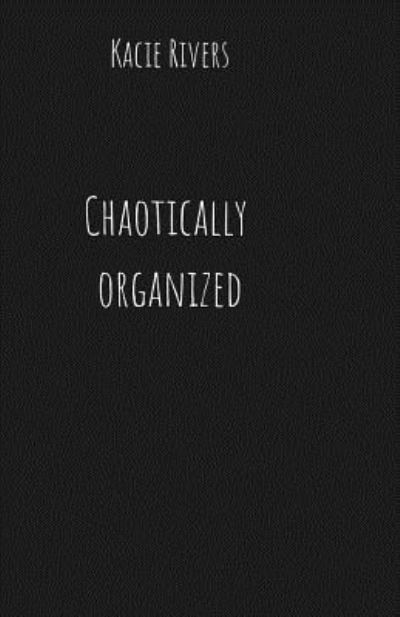 Cover for Kacie Rivers · Chaotically Organized (Taschenbuch) (2019)