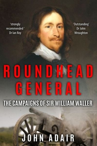 Cover for John Adair · Roundhead General: The Campaigns of Sir William Waller - Uncovering the Seventeenth Century (Taschenbuch) (2021)