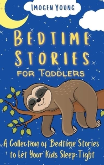 Cover for Imogen Young · Bedtime Stories for Toddlers: A Collection of Bedtime Stories to Let Your Kids Sleep Tight (Hardcover bog) (2021)