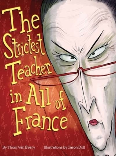 Cover for Thom Van Every · Strictest Teacher in All of France (Bok) (2022)