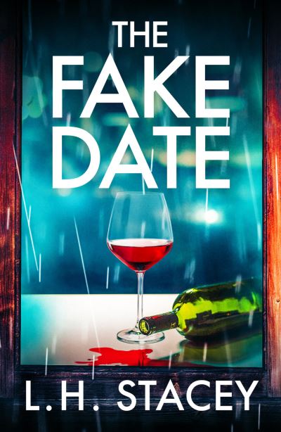 Cover for L. H. Stacey · The Fake Date: A completely gripping, page-turning psychological thriller from L.H. Stacey for 2023 (Hardcover Book) (2023)