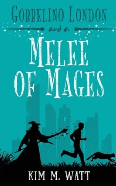 Gobbelino London & a Melee of Mages - Kim M Watt - Books - Kim Watt - 9781838326579 - May 7, 2021