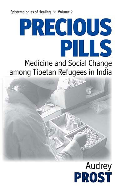 Cover for Audrey Prost · Precious Pills: Medicine and Social Change among Tibetan Refugees in India - Epistemologies of Healing (Hardcover Book) (2008)