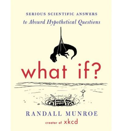 Cover for Randall Munroe · What If - serious scientific answers to absurd hypothetical questions (Inbunden Bok) (2014)