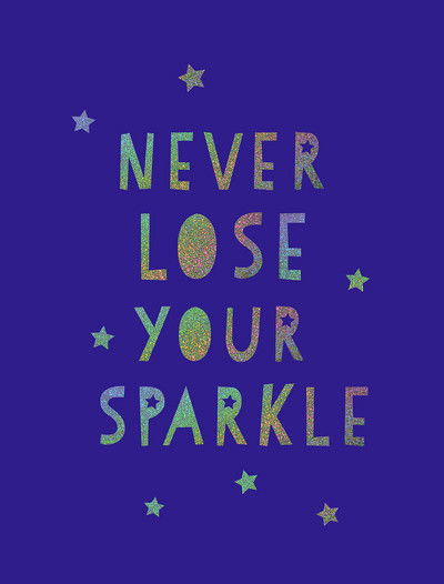 Cover for Summersdale Publishers · Never Lose Your Sparkle: Uplifting Quotes to Help You Find Your Shine (Hardcover bog) (2016)