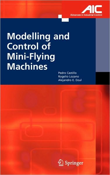 Cover for Pedro Castillo Garcia · Modelling and Control of Mini-Flying Machines - Advances in Industrial Control (Gebundenes Buch) [2005 edition] (2005)