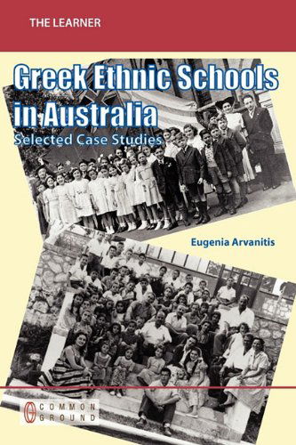 Cover for Eugenia Arvanitis · Greek Ethnic Schools in Australia in the Late 1990s: Selected Case Studies (Paperback Book) (2010)