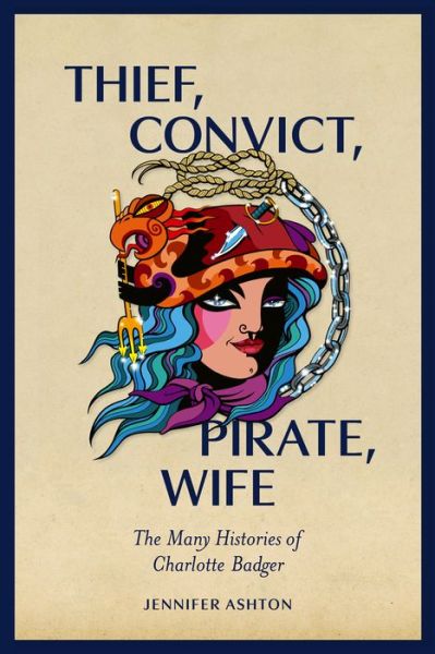 Cover for Jennifer Ashton · Thief, Convict, Pirate, Wife: The Many Histories of Charlotte Badger (Paperback Book) (2022)