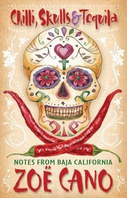 Cover for Zoe Cano · Skulls and Tequila Chilli: Notes from Baja California (Paperback Bog) (2017)