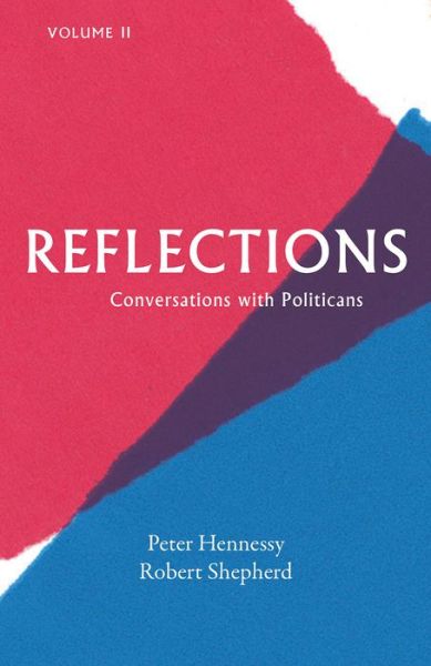 Reflections: Conversations with Politicians Volume 2 - Peter Hennessy - Książki - Haus Publishing - 9781912208579 - 26 lipca 2019