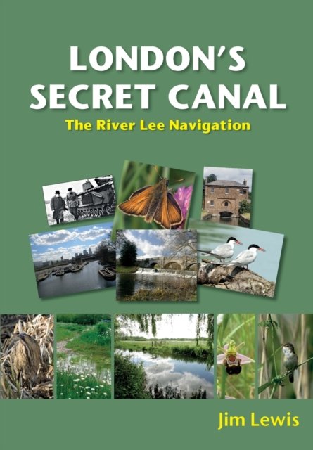 Cover for Jim Lewis · London's Secret Canal: The River Lee Navigation (Pocketbok) (2023)