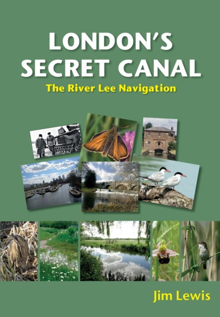 Cover for Jim Lewis · London's Secret Canal: The River Lee Navigation (Taschenbuch) (2023)