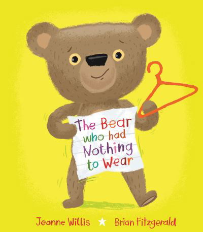 The Bear who had Nothing to Wear - Jeanne Willis - Bøger - Scallywag Press - 9781915252579 - 1. februar 2024