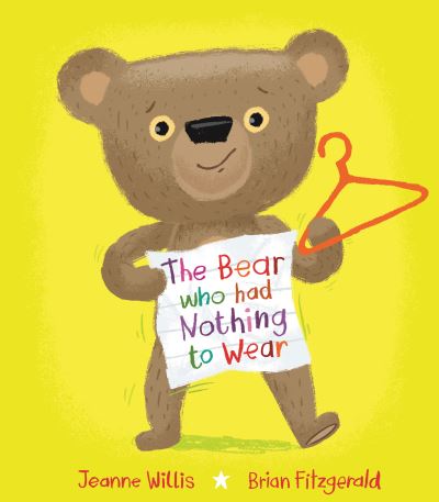 The Bear who had Nothing to Wear - Jeanne Willis - Böcker - Scallywag Press - 9781915252579 - 1 februari 2024