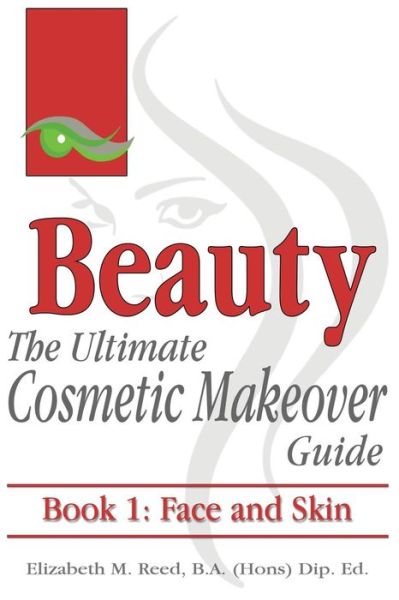 Cover for Elizabeth M Reed · Beauty: the Ultimate Cosmetic Makeover Guide: Book 1: Face and Skin (Volume 1) (Paperback Book) (2015)