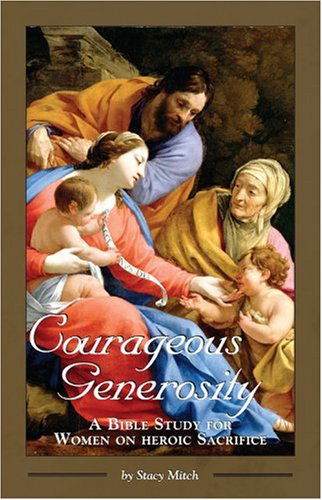 Cover for Stacy Mitch · Courageous Generosity: A Bible Study for Women on Heroic Sacrifice - Courageous Studies for Women (Paperback Book) [Paperback edition] (2009)