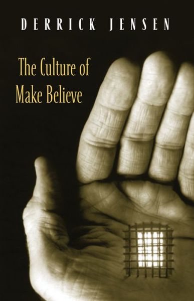 Culture of Make Believe - Derrick Jensen - Livres - Chelsea Green Publishing Co - 9781931498579 - 1 mars 2004