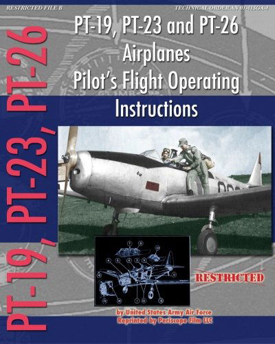 Pt-19, Pt-23 and Pt-26 Airplanes Pilot's Flight Operating Instructions - United States Army Air Force - Książki - Periscope Film, LLC - 9781935700579 - 16 lutego 2011