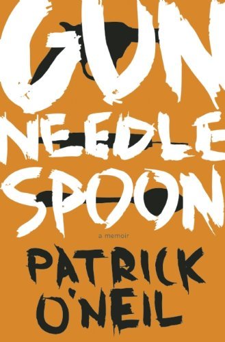 Cover for Patrick O'neil · Gun, Needle, Spoon (Paperback Book) (2015)
