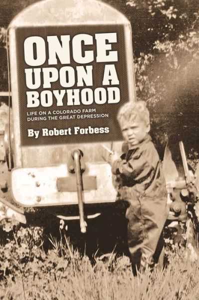 Cover for Robert Forbess · Once Upon a Boyhood Life on a Colorado Farm During the Great Depression (Paperback Book) (2021)