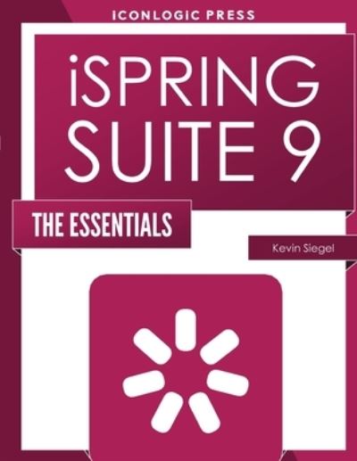 Ispring Suite 9 - Kevin Siegel - Książki - IconLogic, Inc. - 9781944607579 - 20 lutego 2020