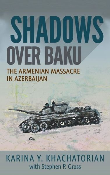 Cover for Karina Yesayeva Khachatorian · Shadows Over Baku: The Armenian Massacre in Azerbaijan (Hardcover Book) (2019)