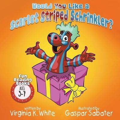 Cover for Virginia K White · Would You Like a Scarlet Striped Schrinkler? (Paperback Book) (2020)