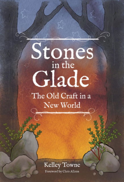 Cover for Towne, Kelley (Kelley Towne) · Stones in the Glade: The Old Craft in a New World (Paperback Book) (2024)