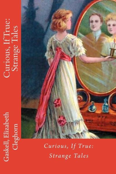 Cover for Gaskell Elizabeth Cleghorn · Curious, If True (Paperback Book) (2017)